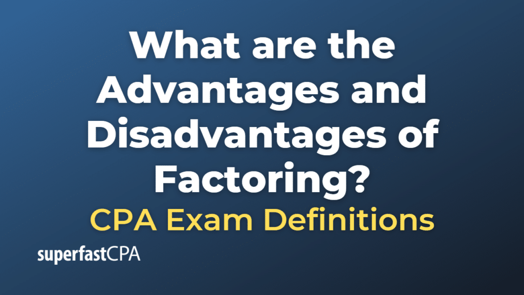 Advantages and Disadvantages of Factoring