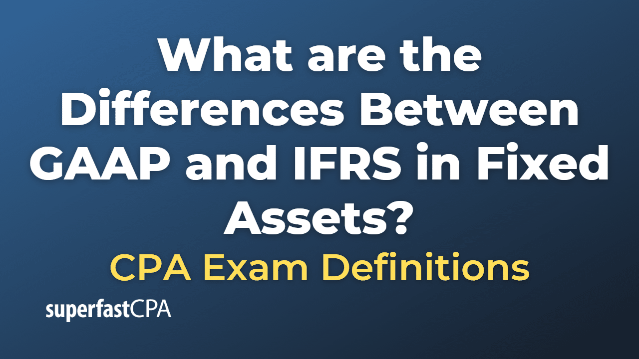 What are the Differences Between GAAP and IFRS in Fixed Assets?