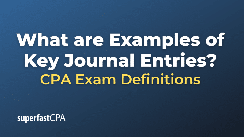 Examples of Key Journal Entries