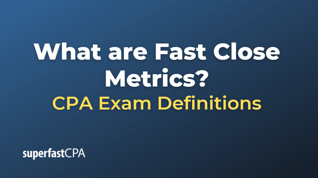 Fast Close Metrics