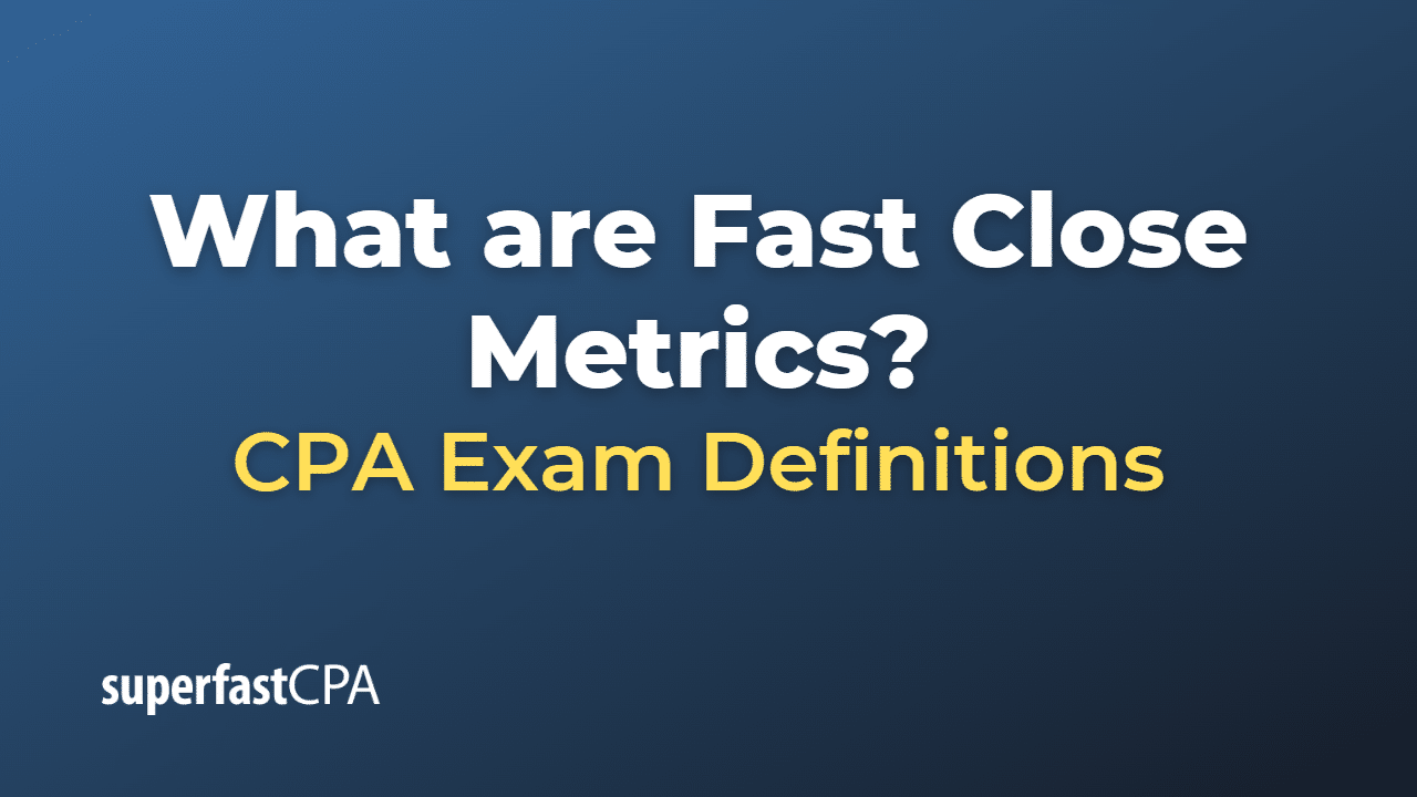 Fast Close Metrics