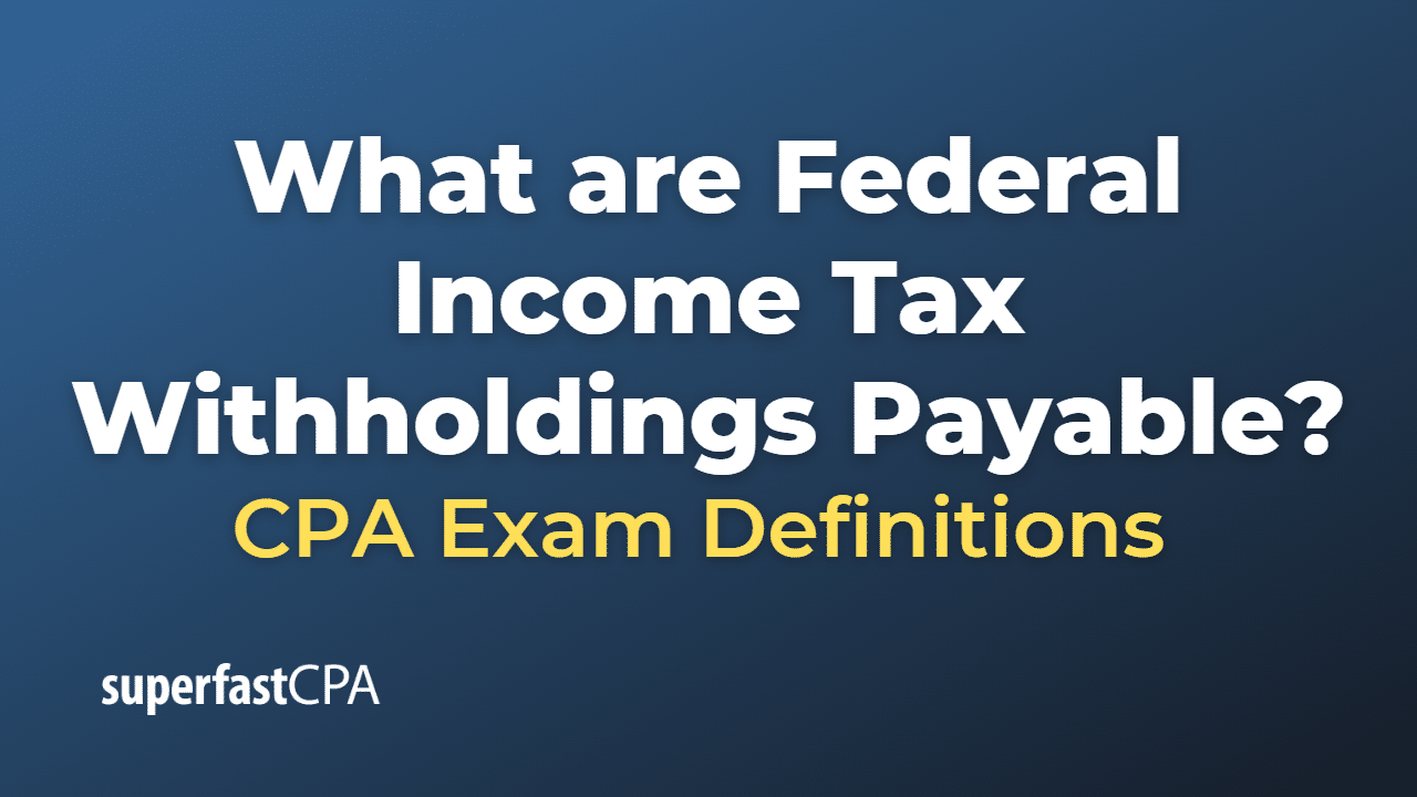 Federal Income Tax Withholdings Payable