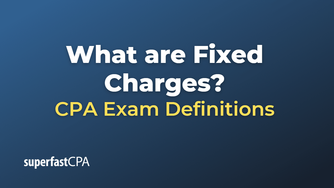 What are Fixed Charges?