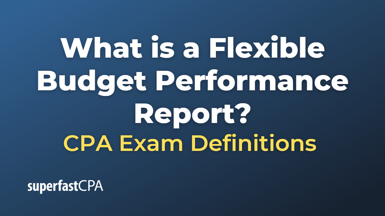 What is a Flexible Budget Performance Report?