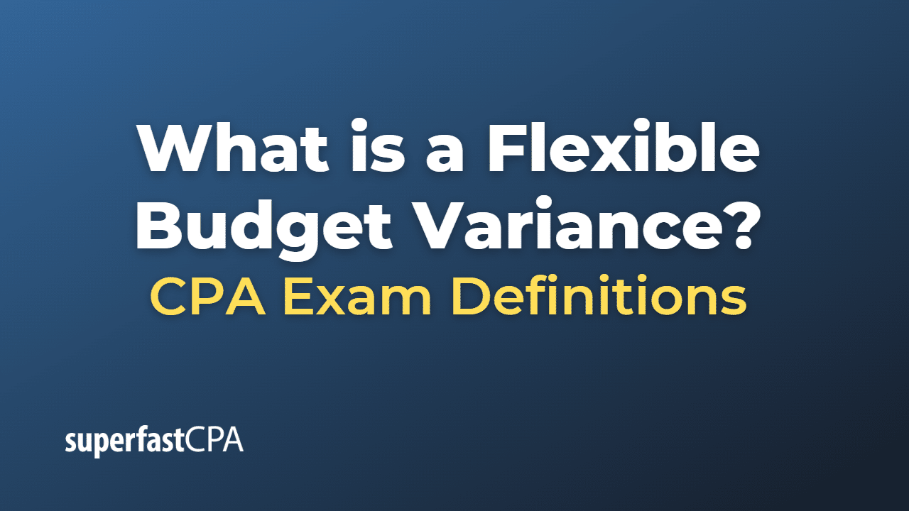 What is a Flexible Budget Variance?