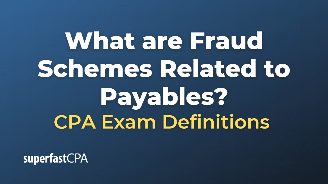 Fraud Schemes Related to Payables