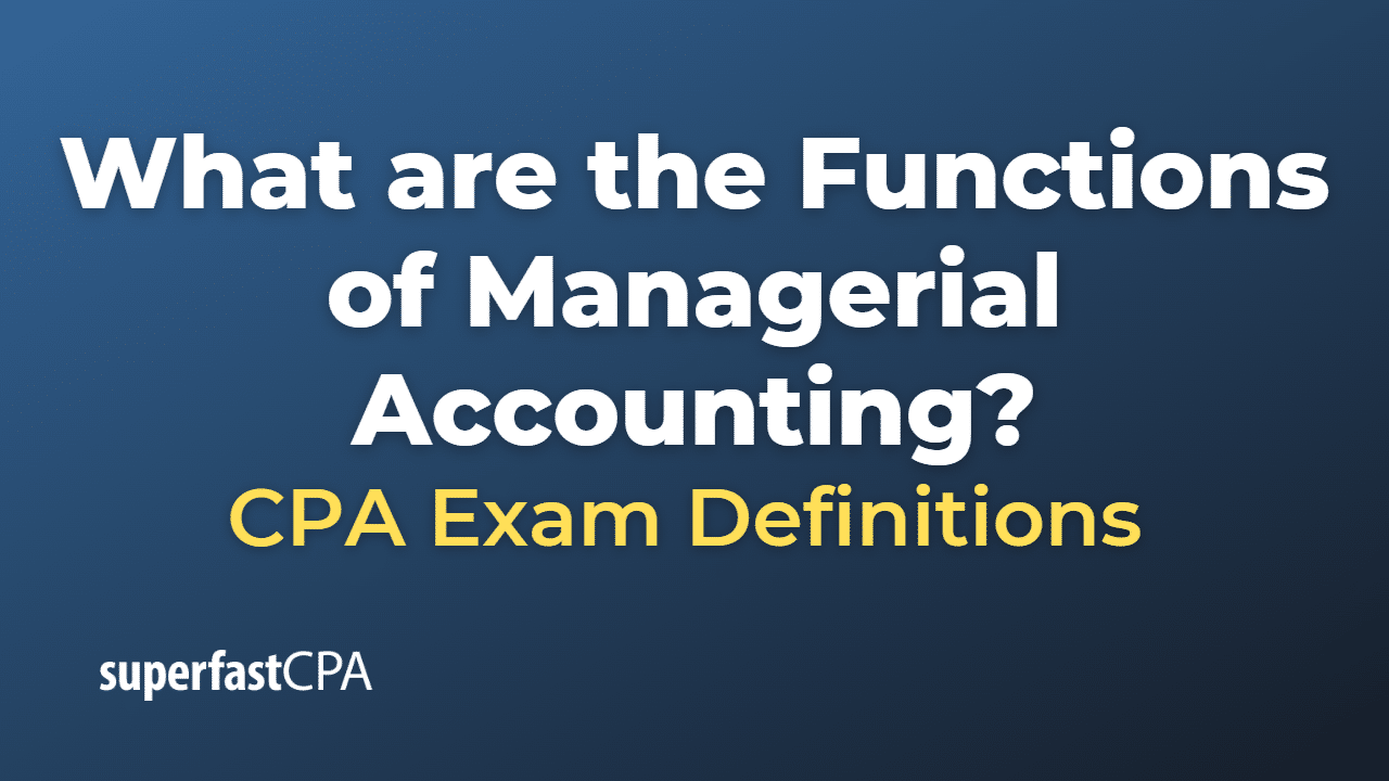 What are the Functions of Managerial Accounting?