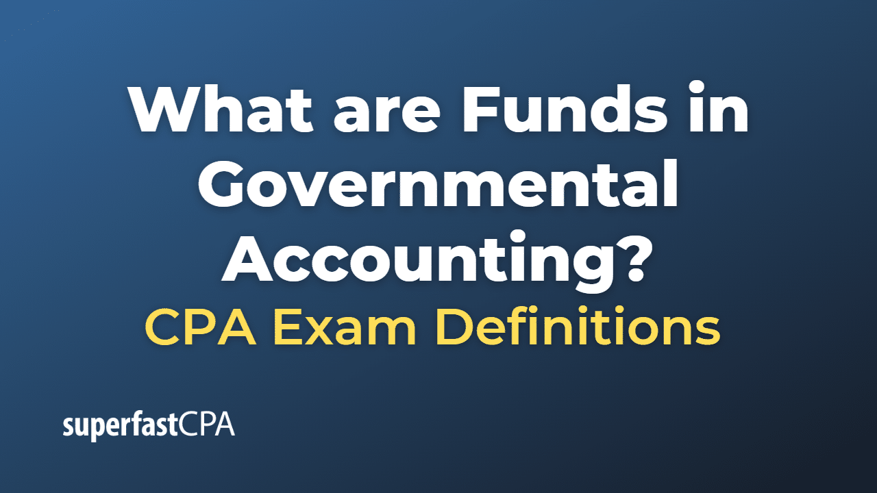 What are Funds in Governmental Accounting?