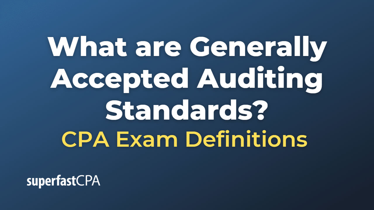 What are Generally Accepted Auditing Standards?