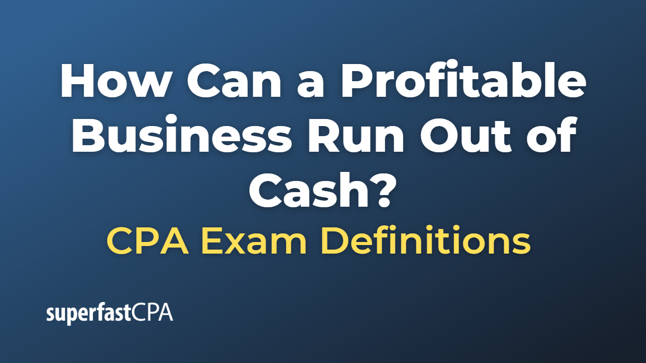 How Can A Profitable Business Run Out Of Cash How Can a Profitable Business Run Out of Cash? – SuperfastCPA CPA Review