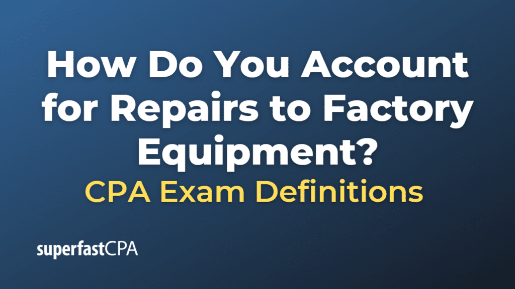 How Do You Account for Repairs to Factory Equipment