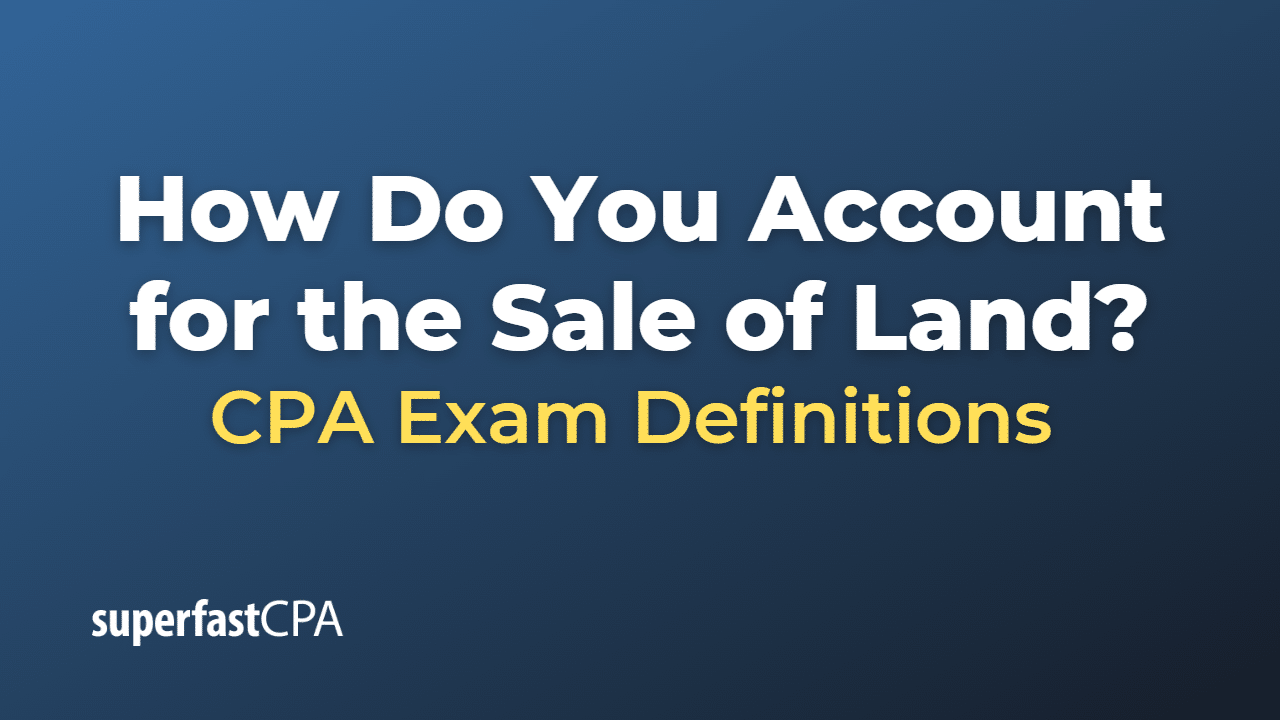 How Do You Account for the Sale of Land?