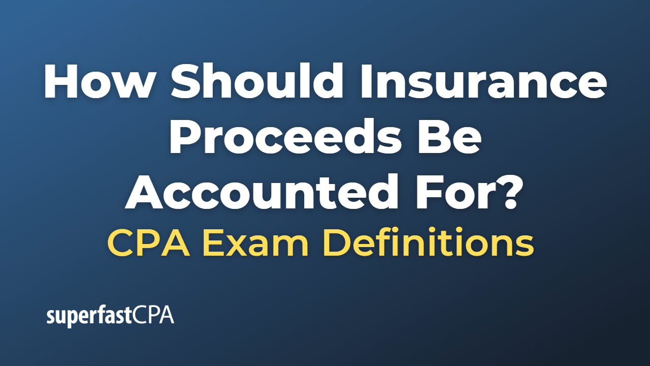 What Is Created After Policy Proceeds Are Obtained How Should Insurance Proceeds Be Accounted For? – SuperfastCPA CPA Review