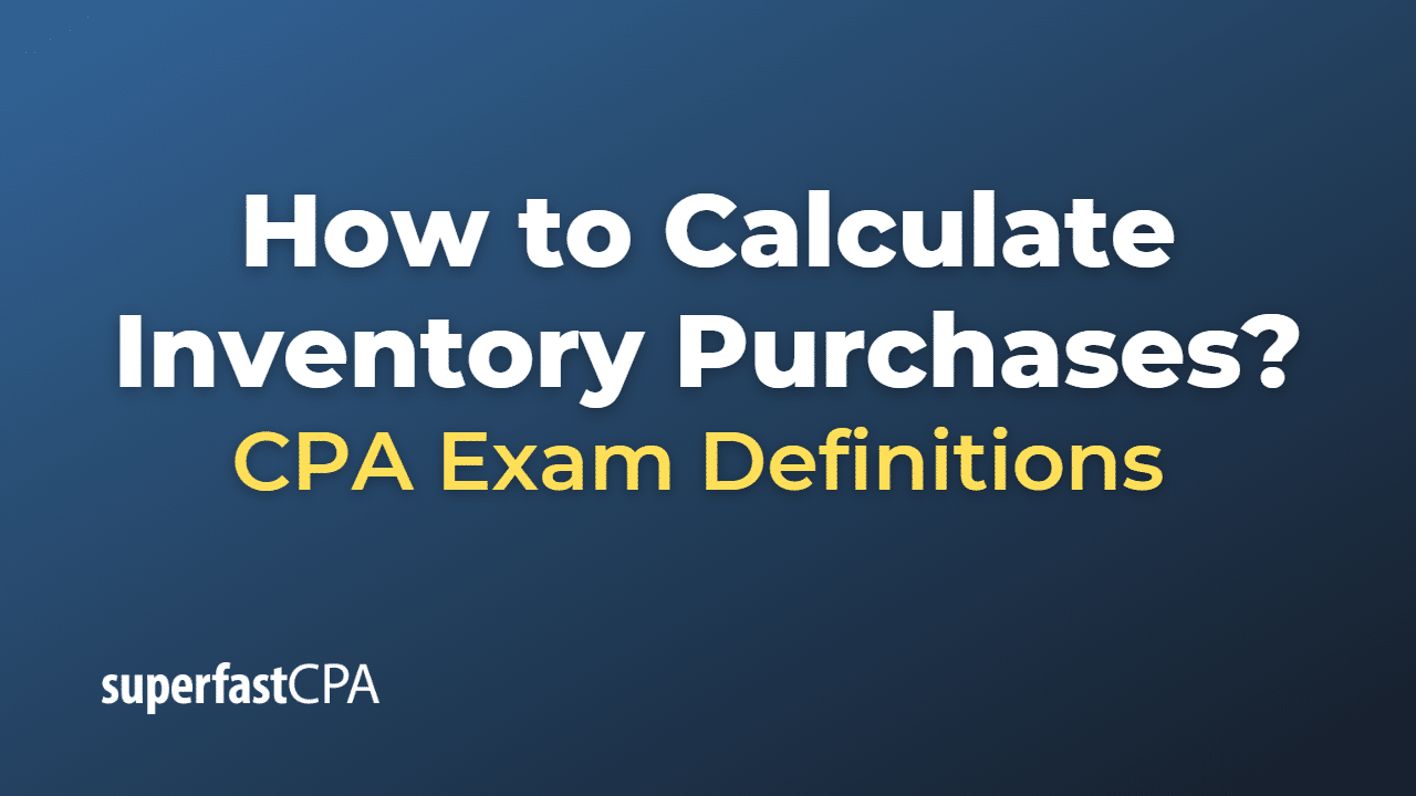 How To Calculate Inventory Purchases SuperfastCPA CPA Review how-to-calculate-inventory-purchases-superfastcpa-cpa-review