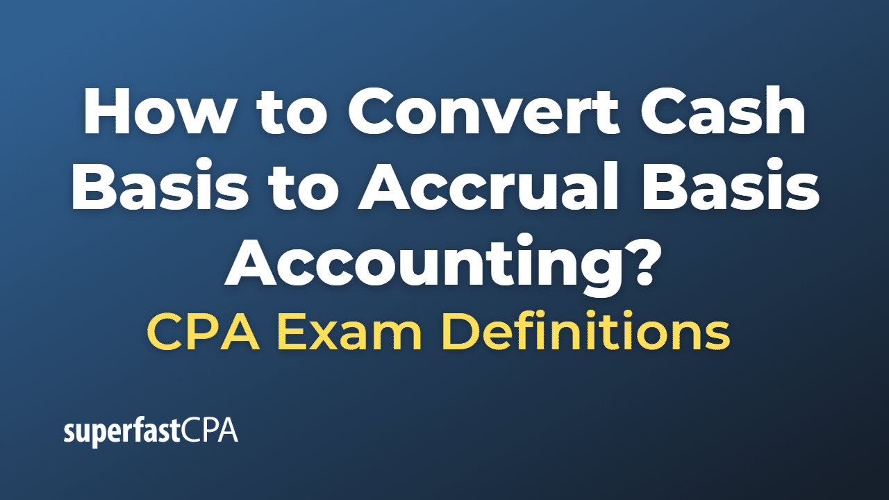 How to Convert Cash Basis to Accrual Basis Accounting?