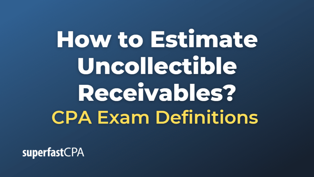 How to Estimate Uncollectible Receivables