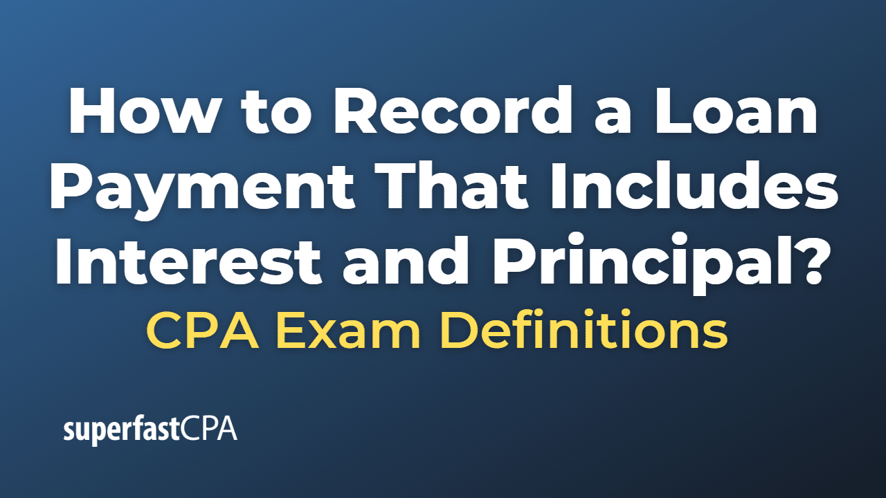 How to Record a Loan Payment That Includes Interest and Principal? SuperfastCPA CPA Review