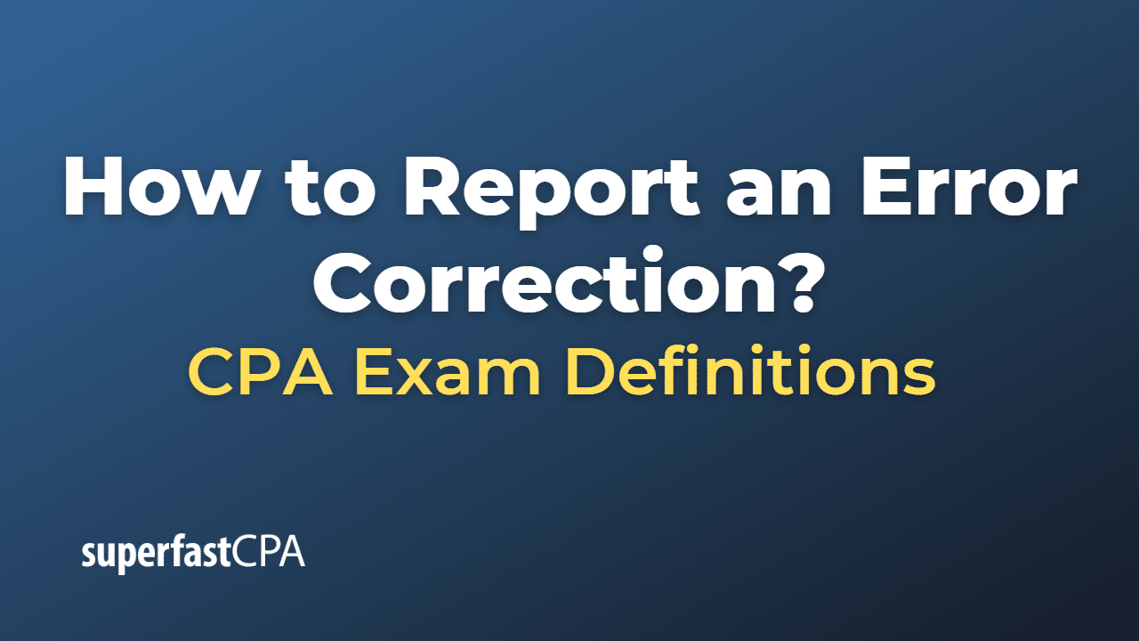 How to Report an Error Correction? – SuperfastCPA CPA Review