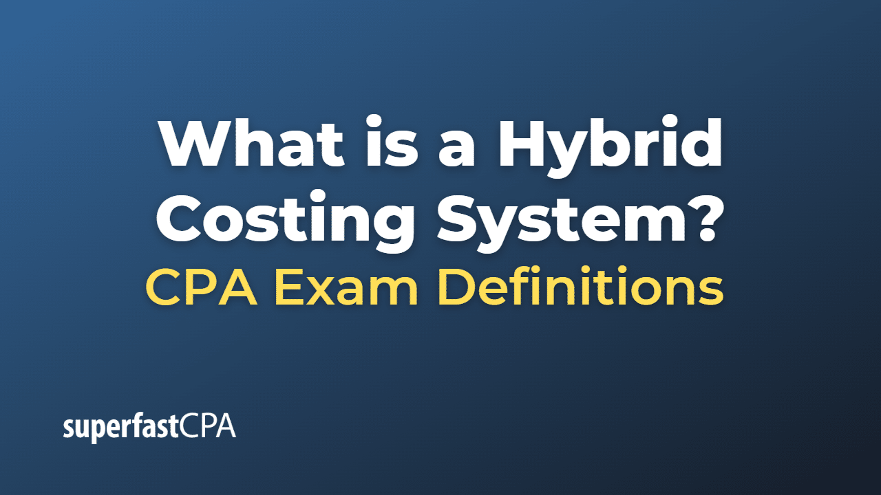 What is a Hybrid Costing System?