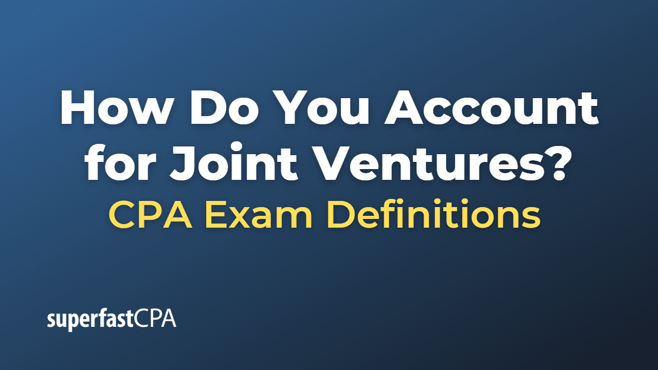 How Do You Account for Joint Ventures?