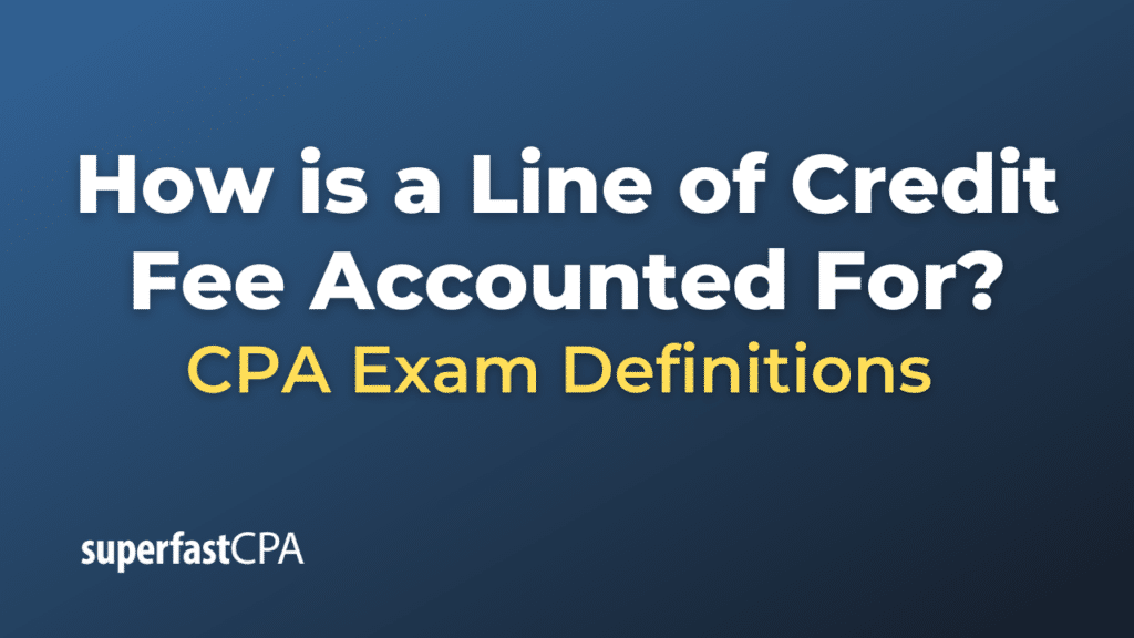 How is a Line of Credit Fee Accounted For