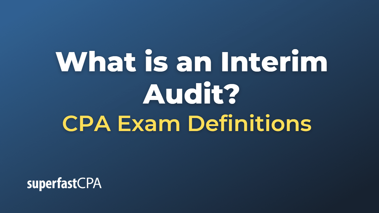 What is an Interim Audit?