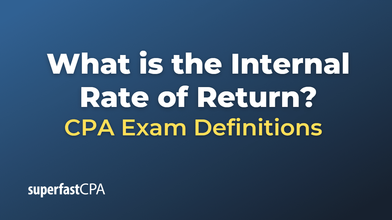 What is the Internal Rate of Return? – SuperfastCPA CPA Review