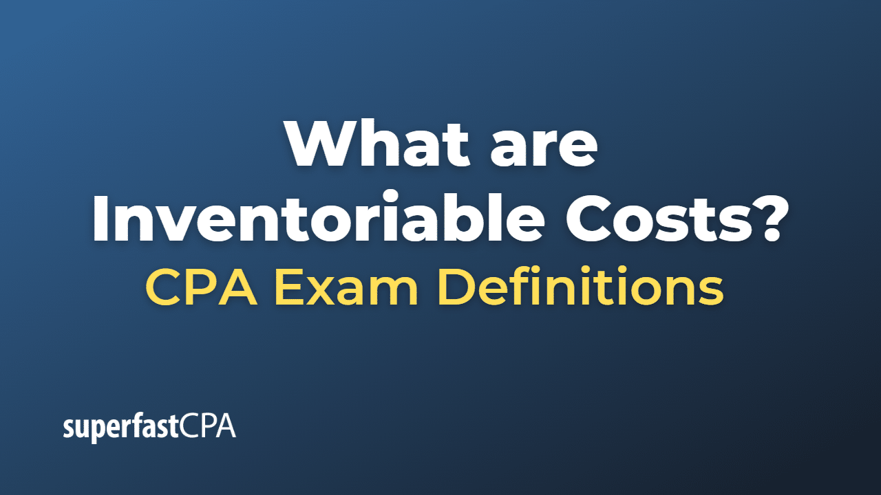 What are Inventoriable Costs?