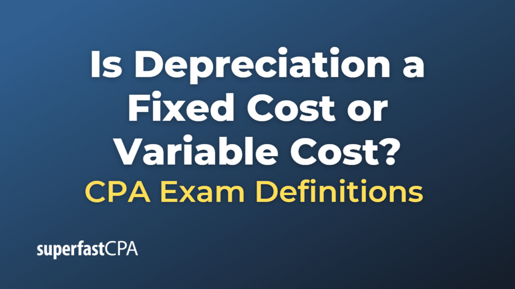 Is Depreciation a Fixed Cost or Variable Cost