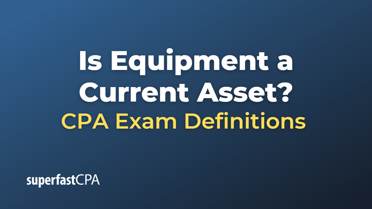 Is Equipment a Current Asset