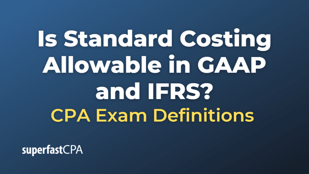 Is Standard Costing Allowable in GAAP and IFRS