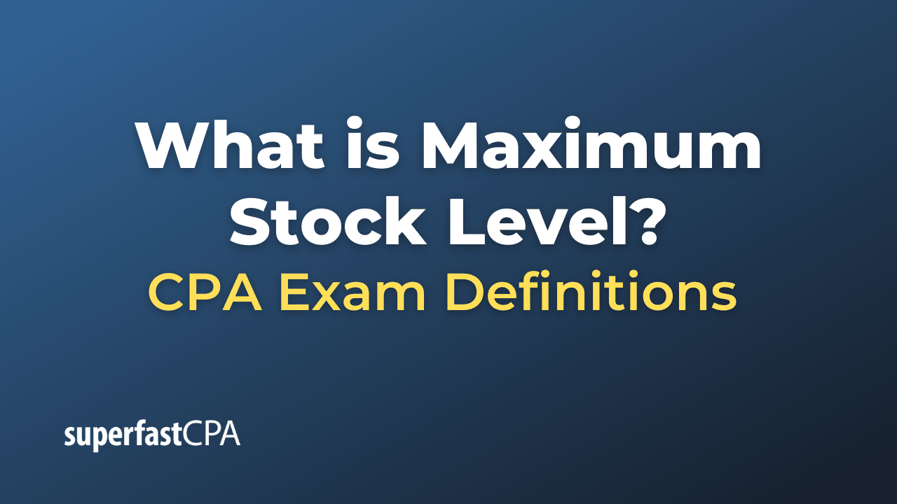 What is Maximum Stock Level?