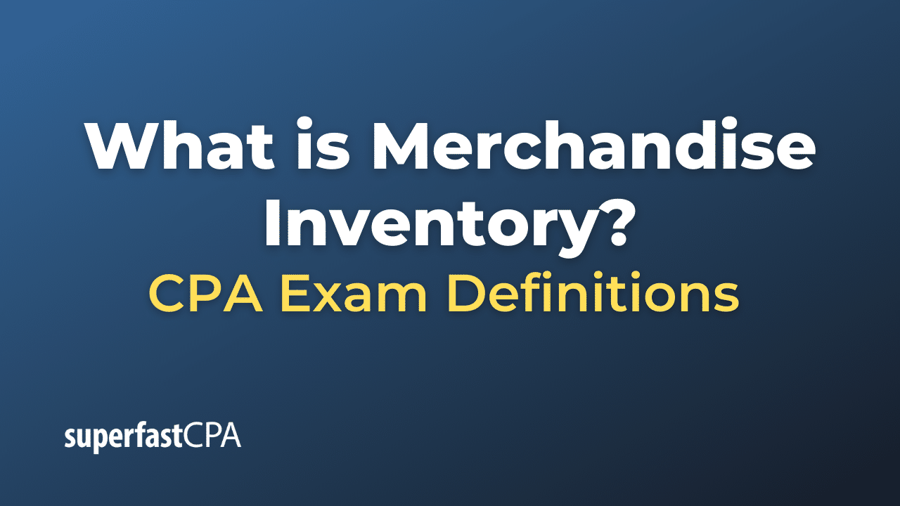 Merchandise Inventory Can Be Described As What is Merchandise Inventory? – SuperfastCPA CPA Review