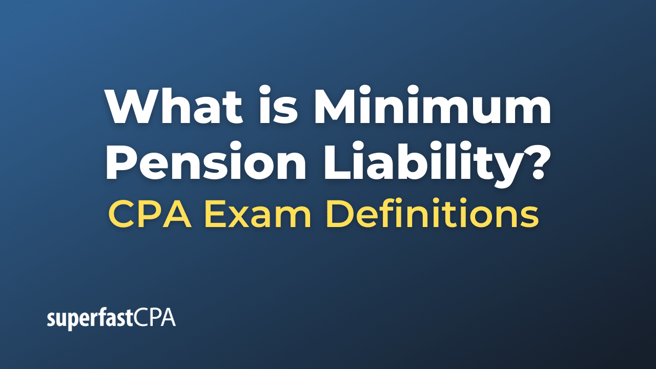 What is Minimum Pension Liability?