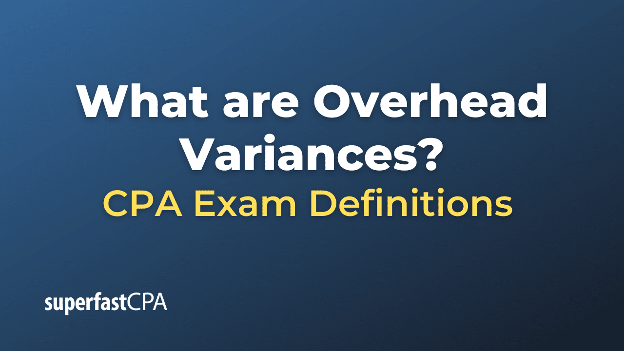 What Are Overhead Variances Superfastcpa Cpa Review