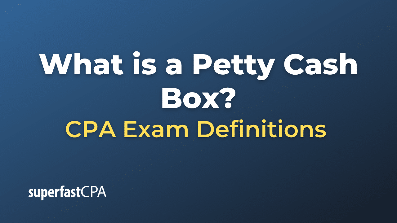 What is a Petty Cash Box?