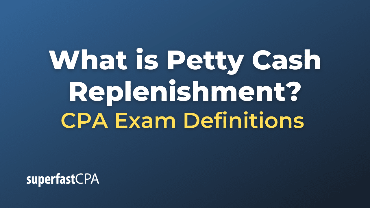What is Petty Cash Replenishment?