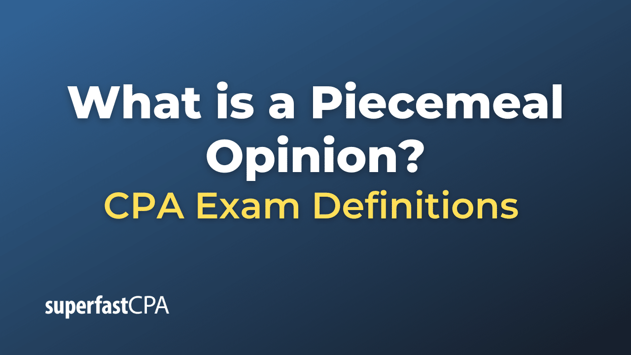 What is a Piecemeal Opinion?