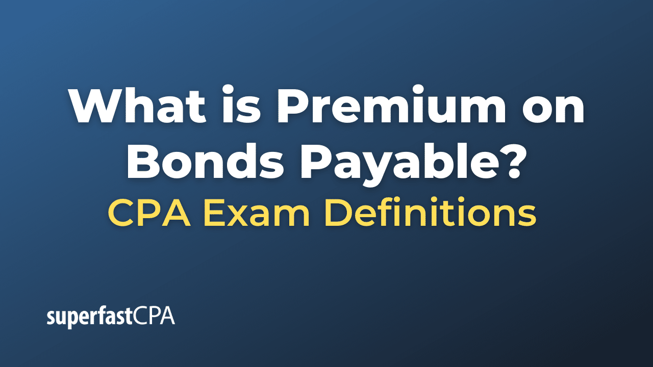 What is Premium on Bonds Payable?