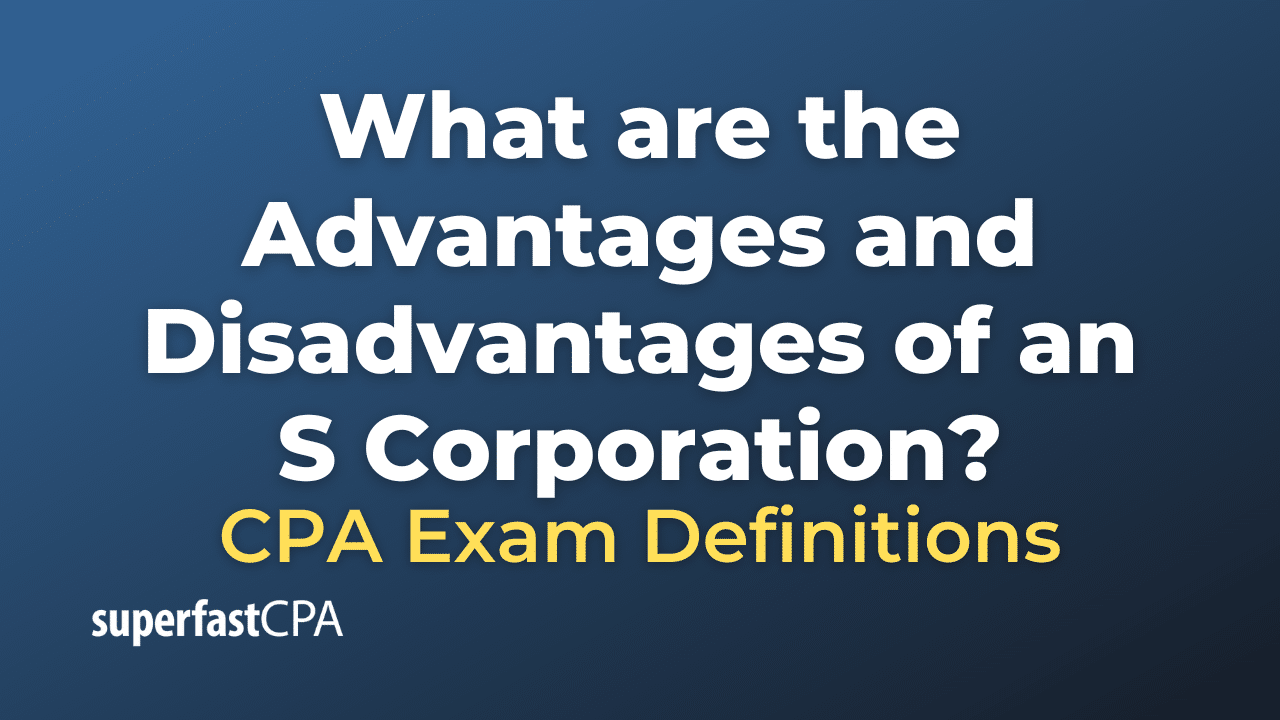 Advantages and Disadvantages of an S Corporation