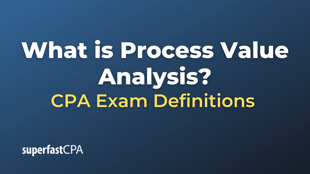 What is process value analysis superfastcpa cpa review