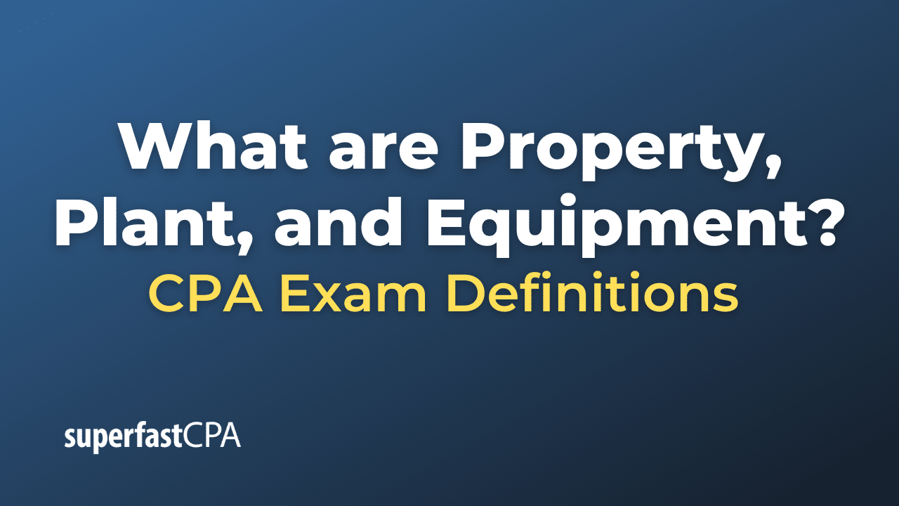 What are Property, Plant, and Equipment?