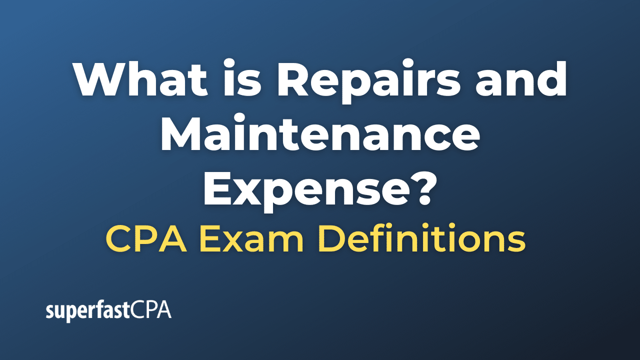 What is Repairs and Maintenance Expense?