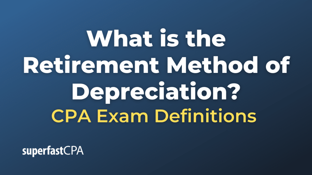 Retirement Method of Depreciation