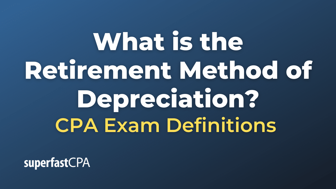 Retirement Method of Depreciation