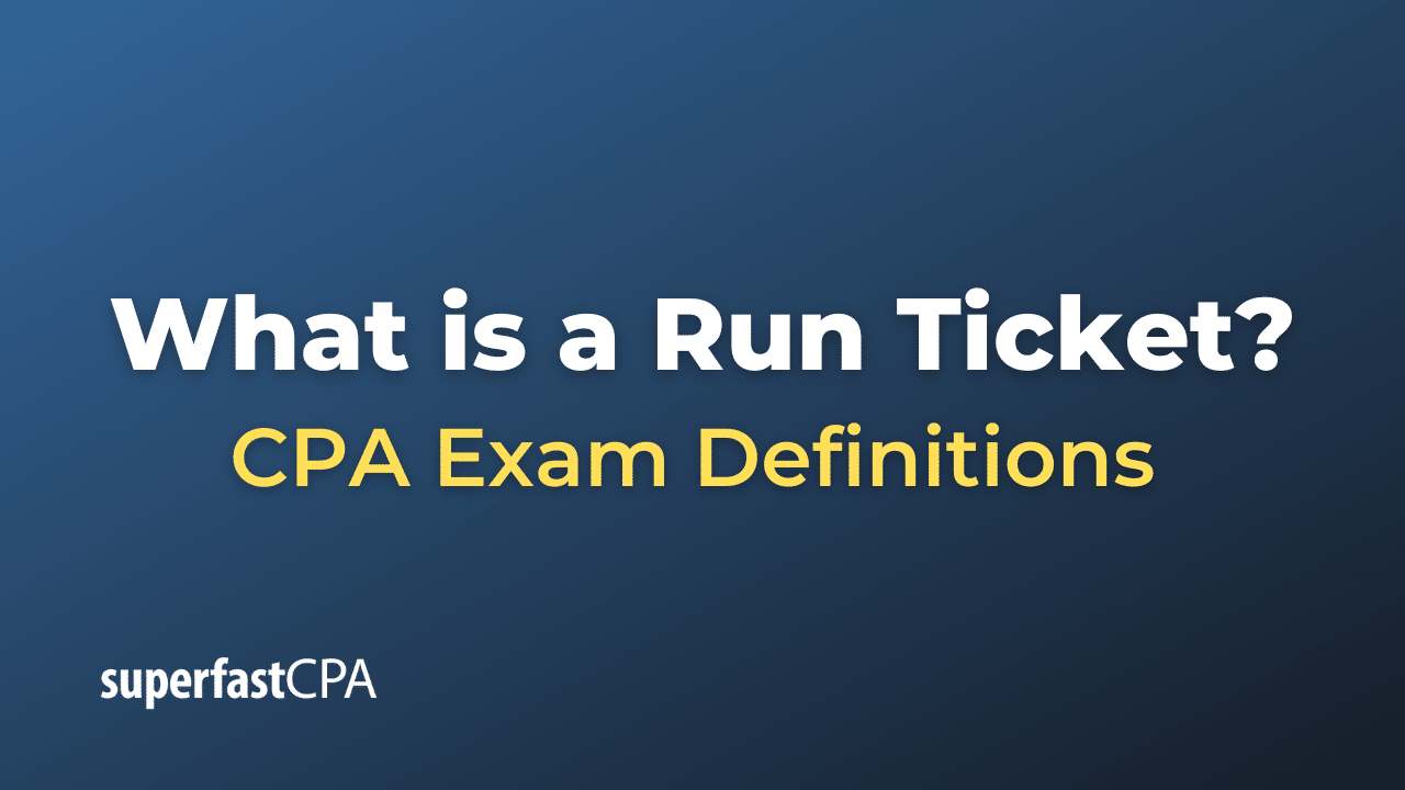 What is a Run Ticket?