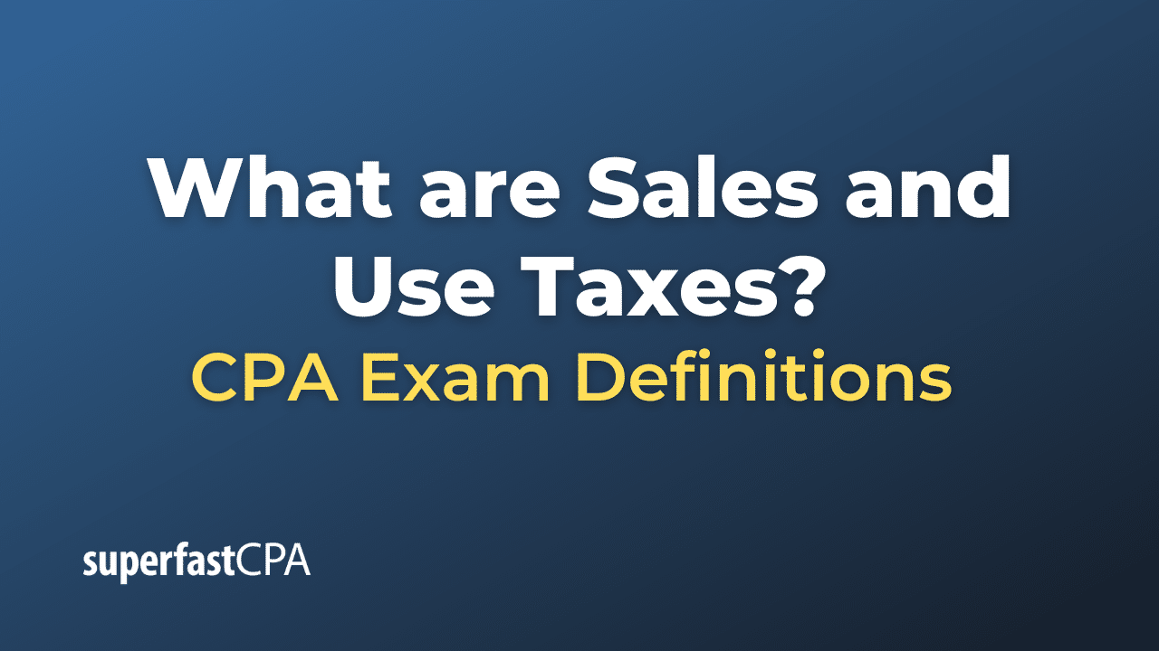 What are Sales and Use Taxes?