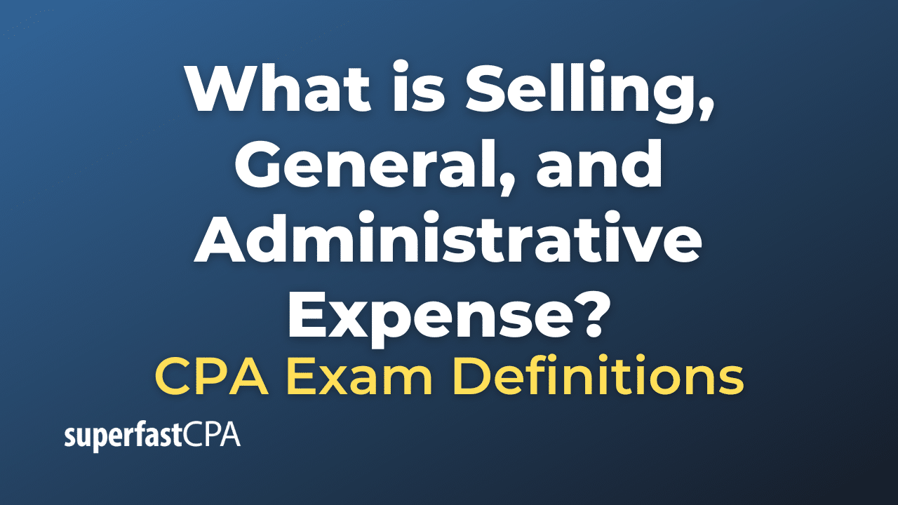 What is Selling, General, and Administrative Expense?