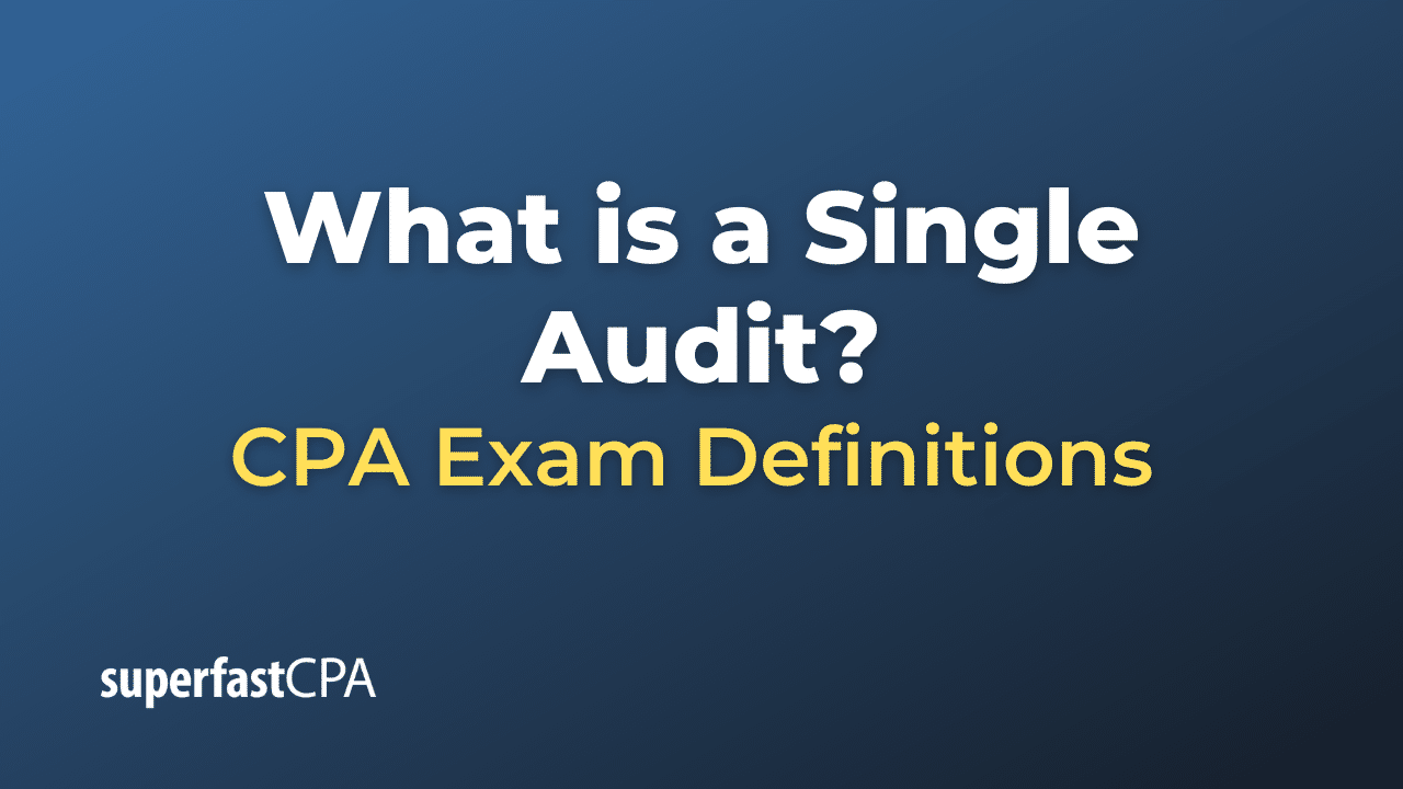  what is a single audit superfastcpa cpa review