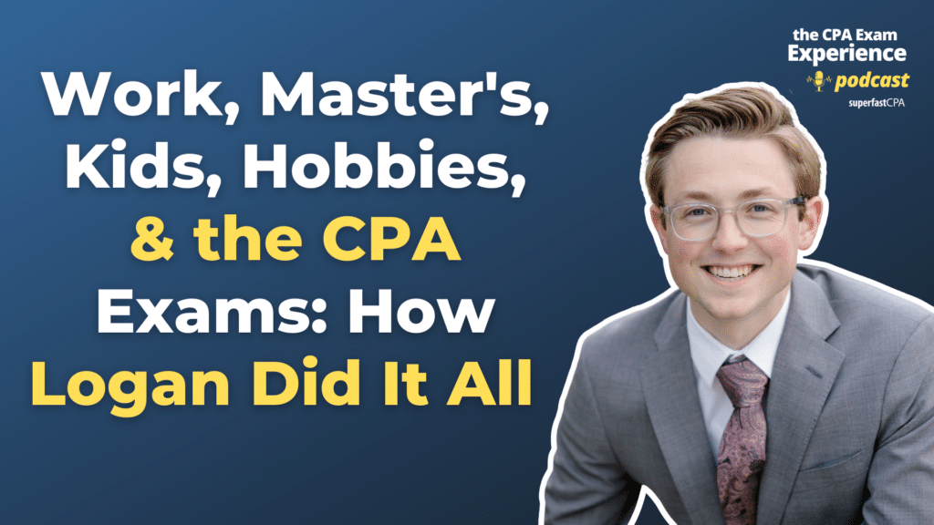 Work, Master's, Kids, Hobbies, & the CPA Exams: How Logan Did It All